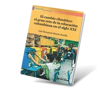 El cambio clim&aacute;tico: El gran reto de la educaci&oacute;n colombiana en el siglo XXI