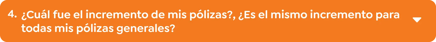 4.	¿Cuál fue el incremento de mis pólizas?, ¿Es el mismo incremento para todas mis pólizas generales? 