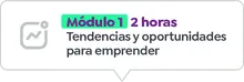 M&oacute;dulo 1 - 2 horas Tendencias y oportunidades para emprender