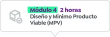M&oacute;dulo 4 - 2 horas Dise&ntilde;o y M&iacute;nimo Producto Viable (MPV)