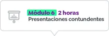 M&oacute;dulo 6 - 2 horas Presentaciones contundentes