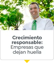 Crecimiento responsable: Empresas que dejan huella
