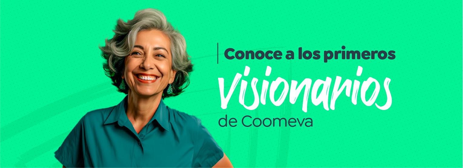 Conoce a los primeros visionarios de Coomeva